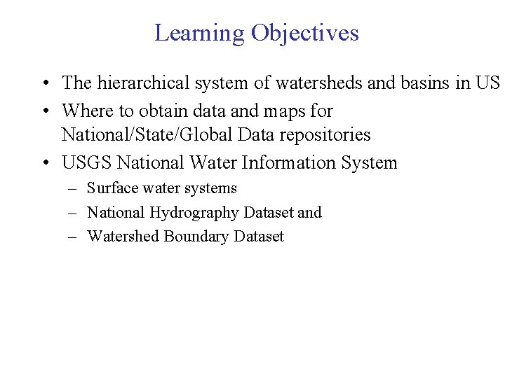 Learning Objectives • The hierarchical system of watersheds and basins in US • Where