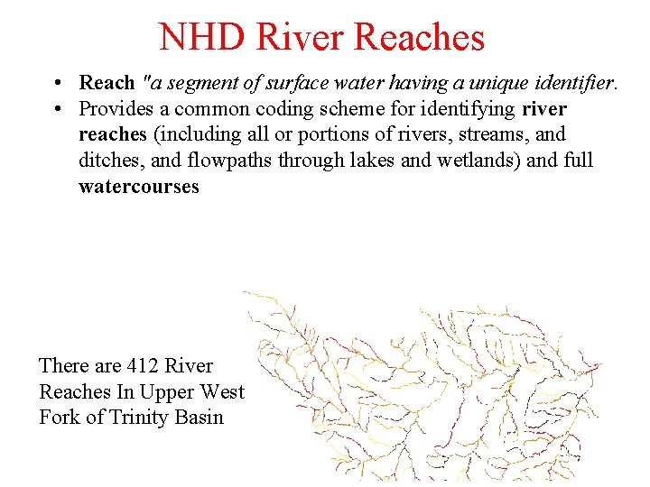 NHD River Reaches • Reach "a segment of surface water having a unique identifier.