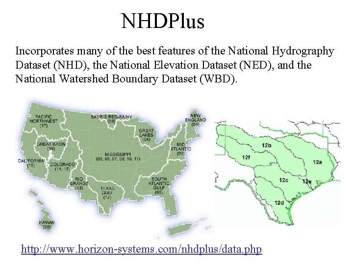 NHDPlus Incorporates many of the best features of the National Hydrography Dataset (NHD), the