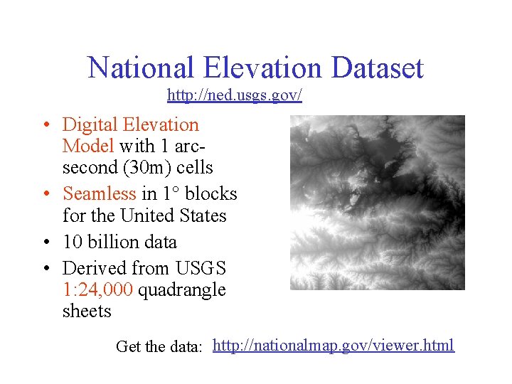 National Elevation Dataset http: //ned. usgs. gov/ • Digital Elevation Model with 1 arcsecond