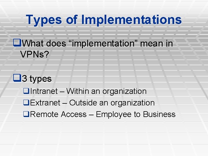 Types of Implementations q. What does “implementation” mean in VPNs? q 3 types q.