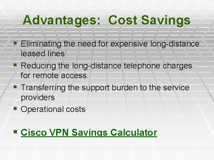 Advantages: Cost Savings § Eliminating the need for expensive long-distance leased lines § Reducing