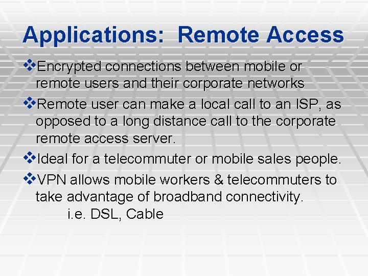 Applications: Remote Access v. Encrypted connections between mobile or remote users and their corporate