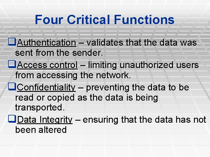 Four Critical Functions q. Authentication – validates that the data was sent from the