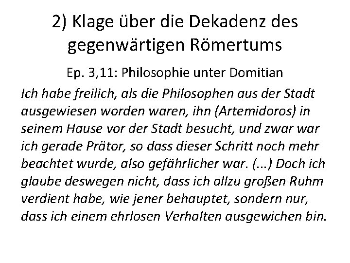 2) Klage über die Dekadenz des gegenwärtigen Römertums Ep. 3, 11: Philosophie unter Domitian