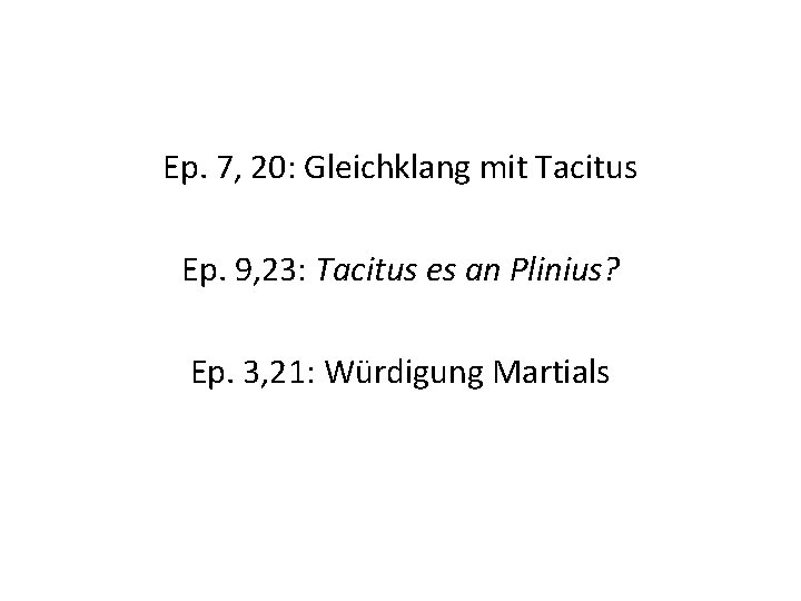 Ep. 7, 20: Gleichklang mit Tacitus Ep. 9, 23: Tacitus es an Plinius? Ep.