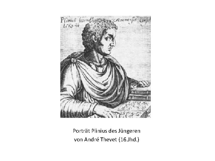 Porträt Plinius des Jüngeren von André Thevet (16. Jhd. ) 