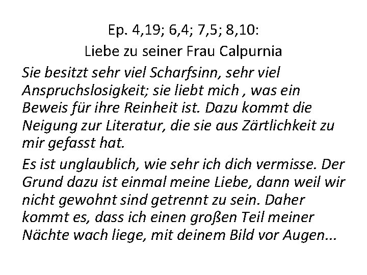 Ep. 4, 19; 6, 4; 7, 5; 8, 10: Liebe zu seiner Frau Calpurnia