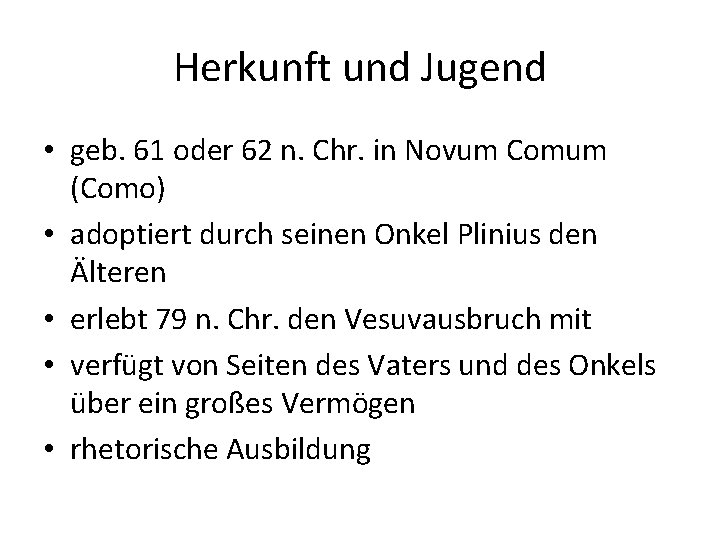 Herkunft und Jugend • geb. 61 oder 62 n. Chr. in Novum Comum (Como)