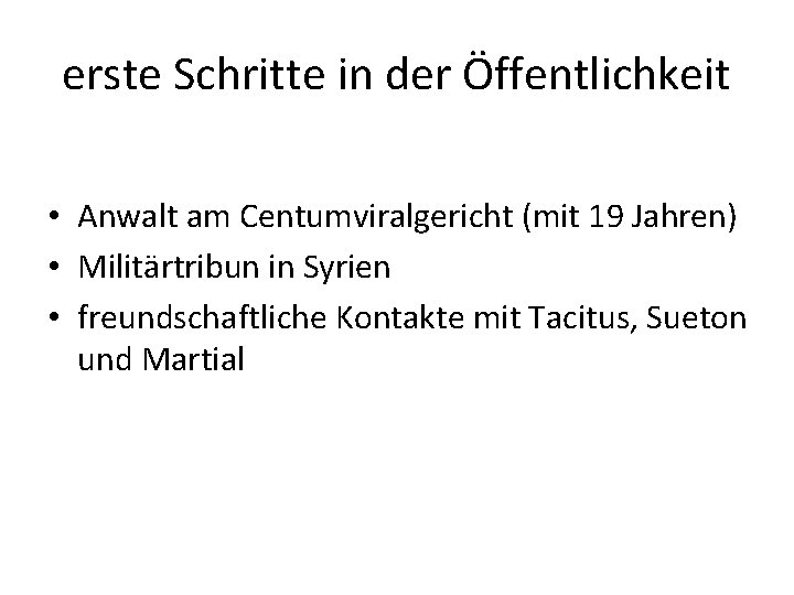 erste Schritte in der Öffentlichkeit • Anwalt am Centumviralgericht (mit 19 Jahren) • Militärtribun