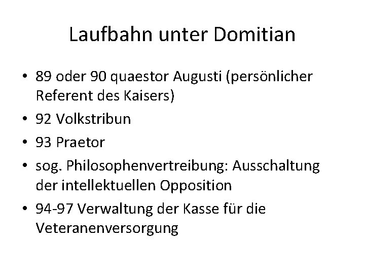 Laufbahn unter Domitian • 89 oder 90 quaestor Augusti (persönlicher Referent des Kaisers) •