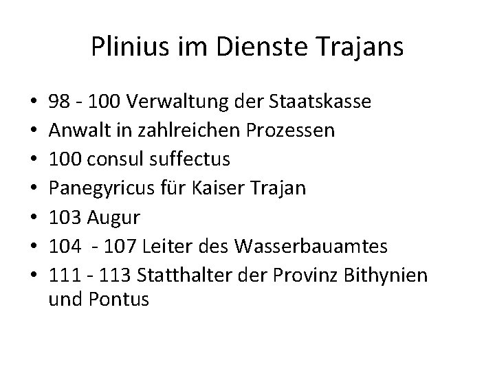 Plinius im Dienste Trajans • • 98 - 100 Verwaltung der Staatskasse Anwalt in