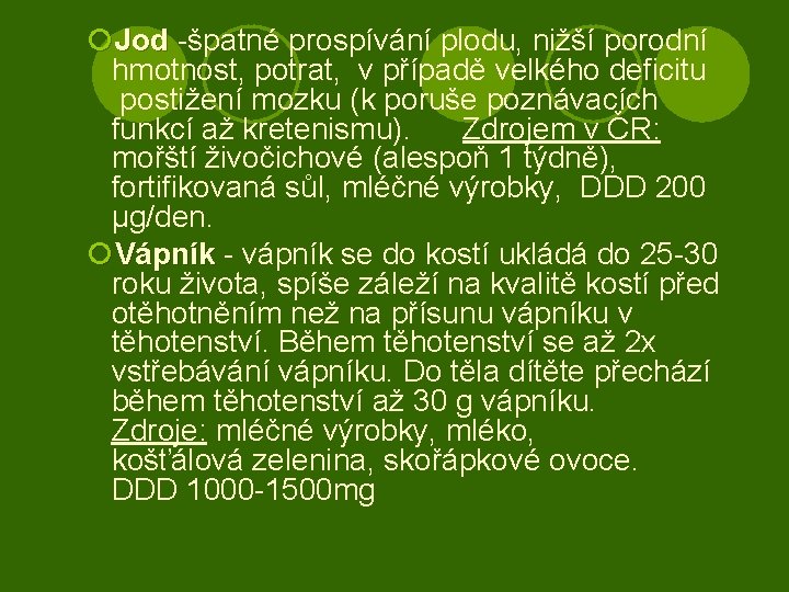 ¡Jod -špatné prospívání plodu, nižší porodní hmotnost, potrat, v případě velkého deficitu postižení mozku