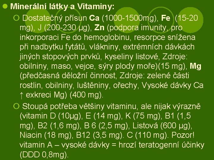 l Minerální látky a Vitaminy: ¡ Dostatečný přísun Ca (1000 -1500 mg), Fe (15