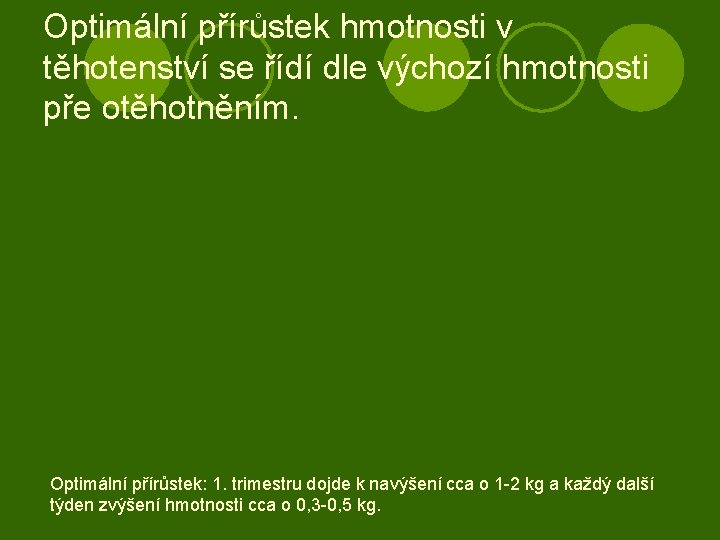 Optimální přírůstek hmotnosti v těhotenství se řídí dle výchozí hmotnosti pře otěhotněním. Optimální přírůstek: