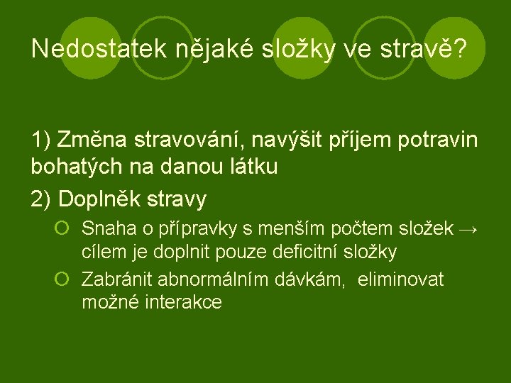 Nedostatek nějaké složky ve stravě? 1) Změna stravování, navýšit příjem potravin bohatých na danou