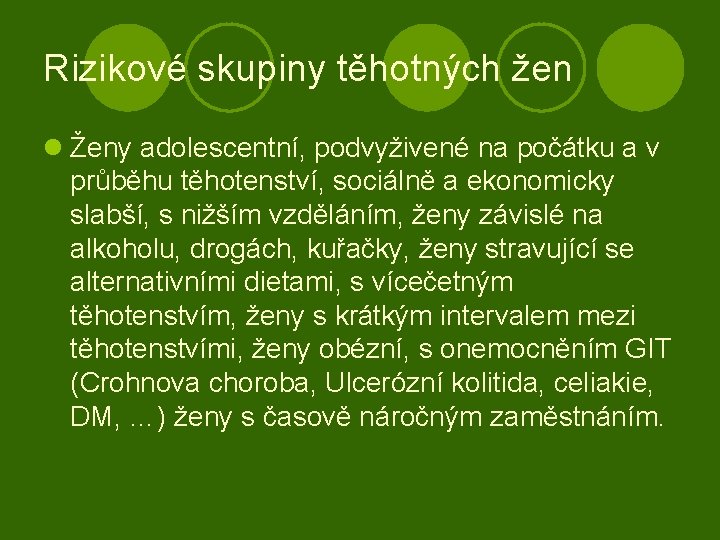 Rizikové skupiny těhotných žen l Ženy adolescentní, podvyživené na počátku a v průběhu těhotenství,