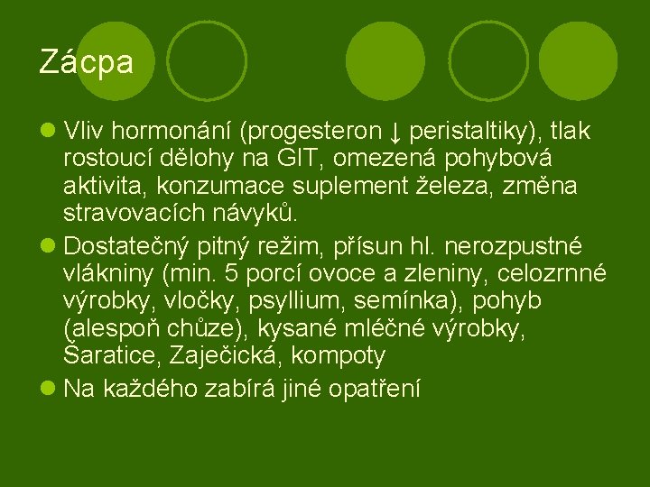 Zácpa l Vliv hormonání (progesteron ↓ peristaltiky), tlak rostoucí dělohy na GIT, omezená pohybová