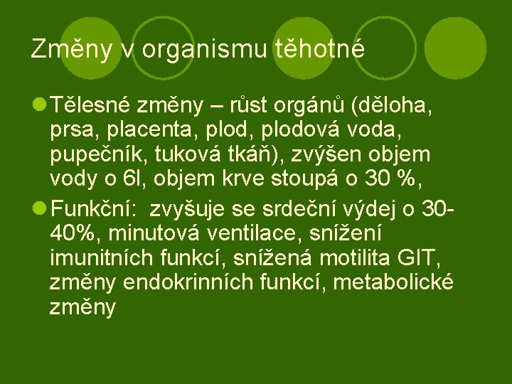 Změny v organismu těhotné l Tělesné změny – růst orgánů (děloha, prsa, placenta, plodová