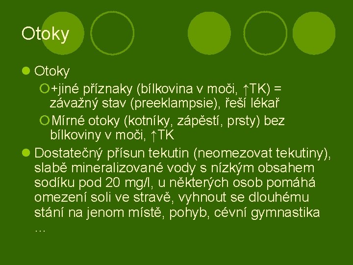 Otoky l Otoky ¡+jiné příznaky (bílkovina v moči, ↑TK) = závažný stav (preeklampsie), řeší