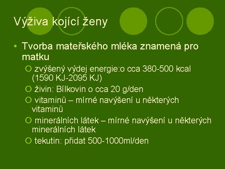 Výživa kojící ženy • Tvorba mateřského mléka znamená pro matku ¡ zvýšený výdej energie: