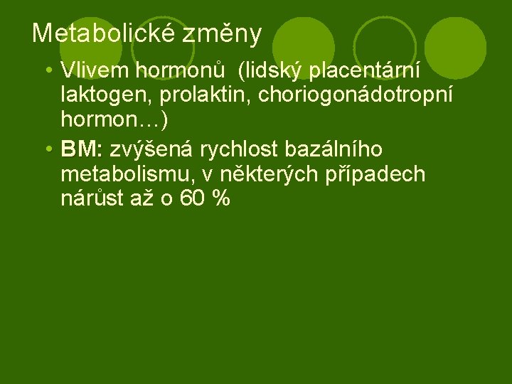 Metabolické změny • Vlivem hormonů (lidský placentární laktogen, prolaktin, choriogonádotropní hormon…) • BM: zvýšená