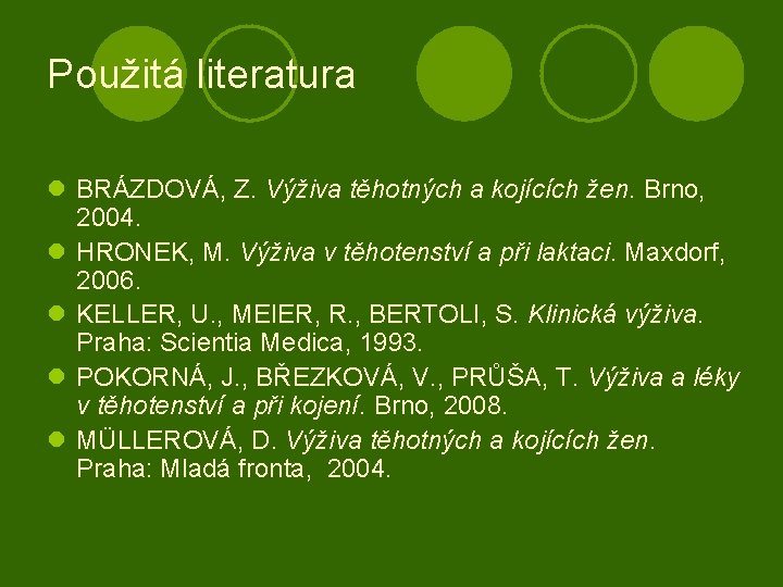 Použitá literatura l BRÁZDOVÁ, Z. Výživa těhotných a kojících žen. Brno, 2004. l HRONEK,