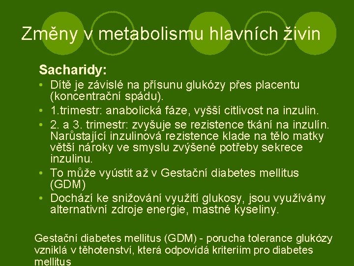 Změny v metabolismu hlavních živin Sacharidy: • Dítě je závislé na přísunu glukózy přes