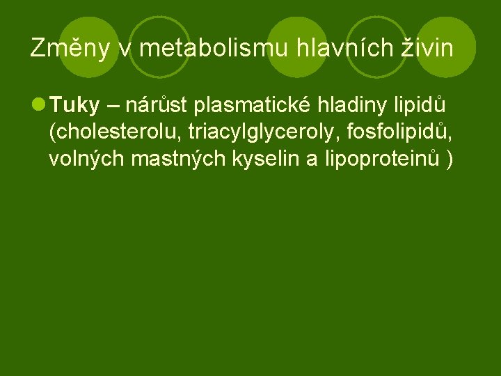 Změny v metabolismu hlavních živin l Tuky – nárůst plasmatické hladiny lipidů Tuky (cholesterolu,