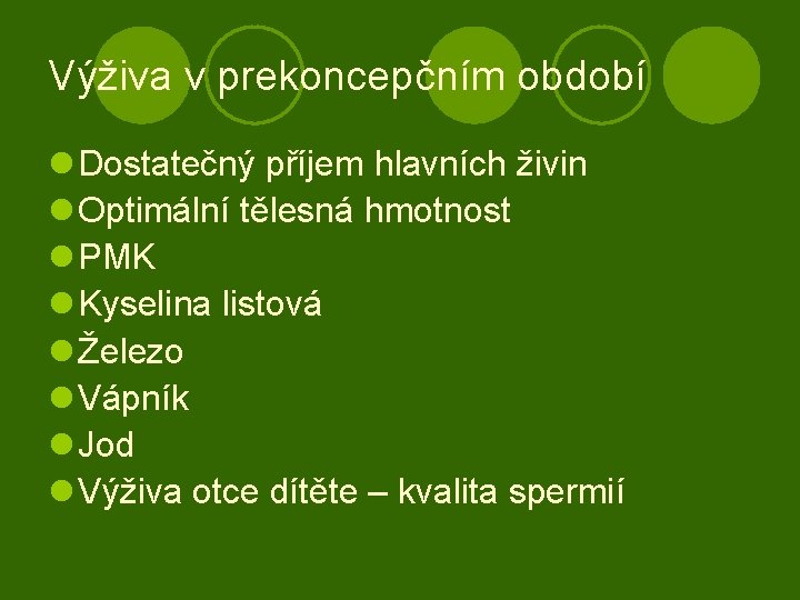 Výživa v prekoncepčním období l Dostatečný příjem hlavních živin l Optimální tělesná hmotnost l