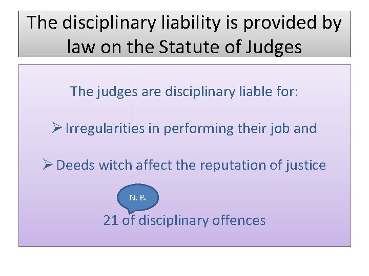 The disciplinary liability is provided by law on the Statute of Judges The judges