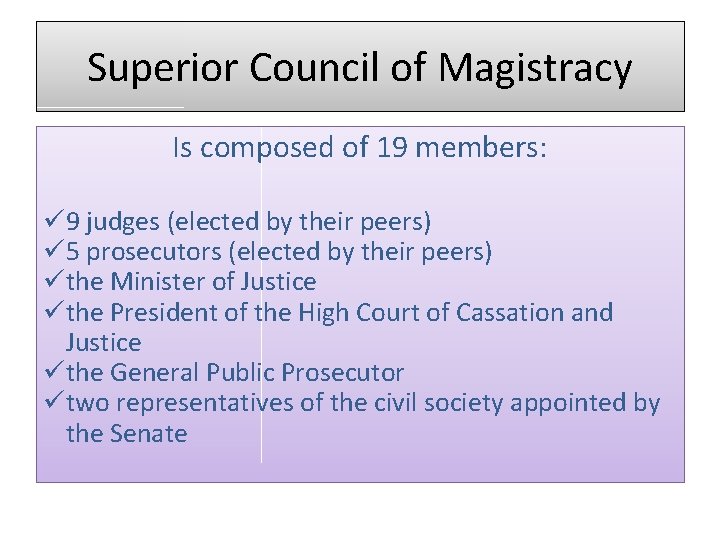 Superior Council of Magistracy Is composed of 19 members: ü 9 judges (elected by