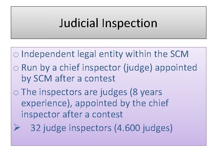 Judicial Inspection o Independent legal entity within the SCM o Run by a chief