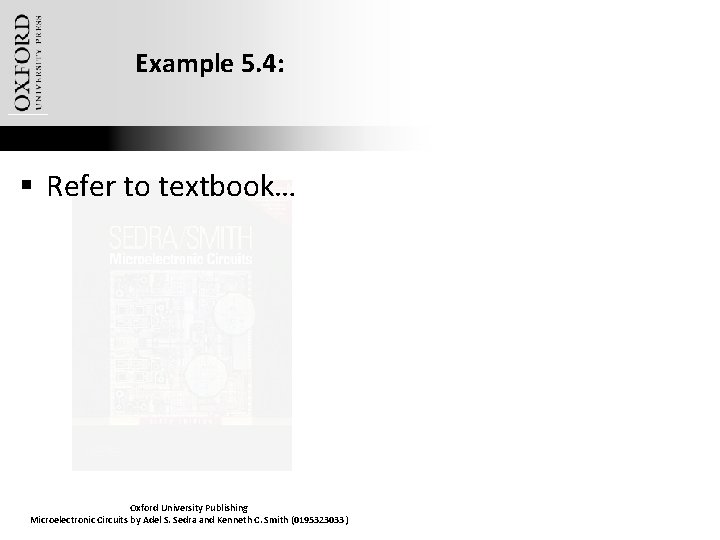 Example 5. 4: § Refer to textbook… Oxford University Publishing Microelectronic Circuits by Adel