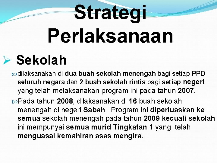 Strategi Perlaksanaan Ø Sekolah dilaksanakan di dua buah sekolah menengah bagi setiap PPD seluruh