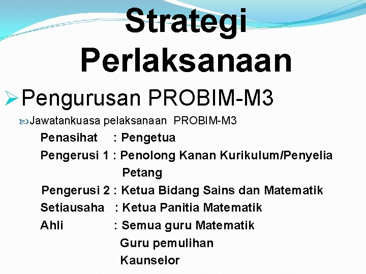 Strategi Perlaksanaan ØPengurusan PROBIM-M 3 Jawatankuasa pelaksanaan PROBIM-M 3 Penasihat : Pengetua Pengerusi 1