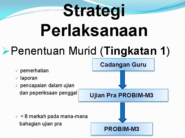 Strategi Perlaksanaan ØPenentuan Murid (Tingkatan 1) pemerhatian ü laporan ü pencapaian dalam ujian dan