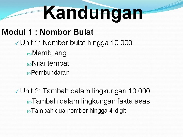 Kandungan Modul 1 : Nombor Bulat ü Unit 1: Nombor bulat hingga 10 000