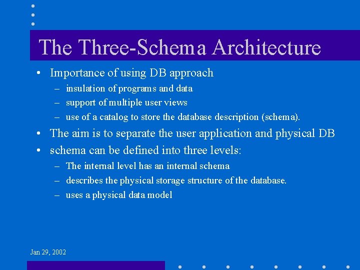 The Three-Schema Architecture • Importance of using DB approach – insulation of programs and