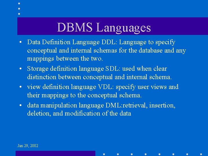 DBMS Languages • Data Definition Language DDL: Language to specify conceptual and internal schemas