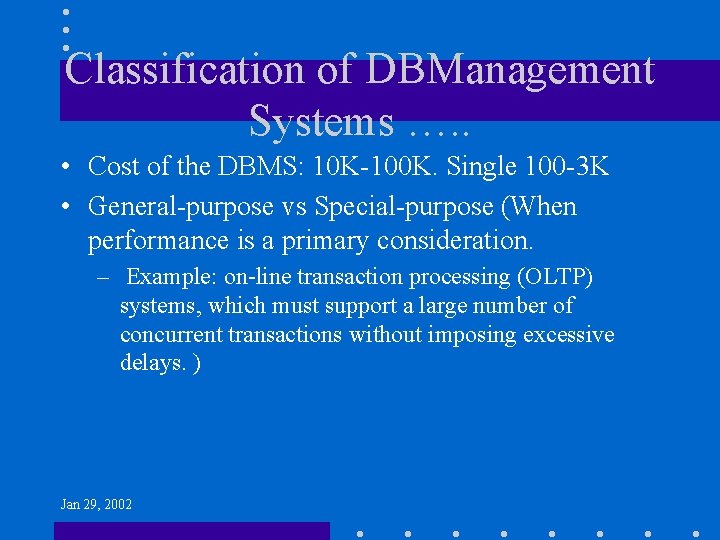 Classification of DBManagement Systems …. . • Cost of the DBMS: 10 K-100 K.