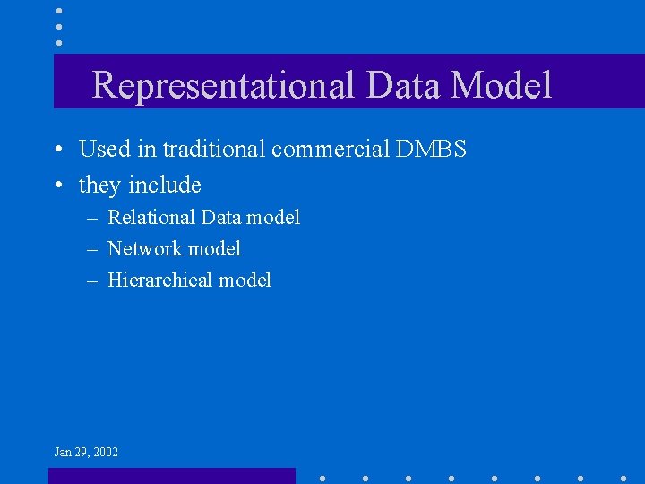 Representational Data Model • Used in traditional commercial DMBS • they include – Relational