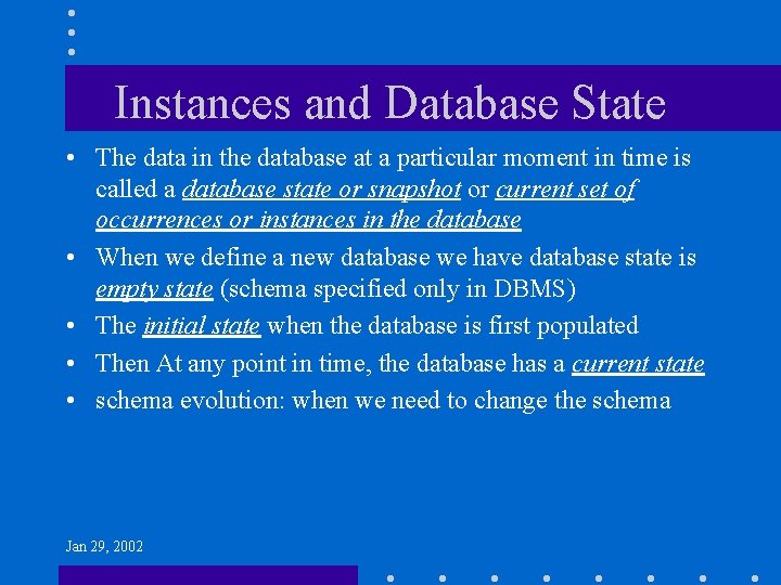 Instances and Database State • The data in the database at a particular moment