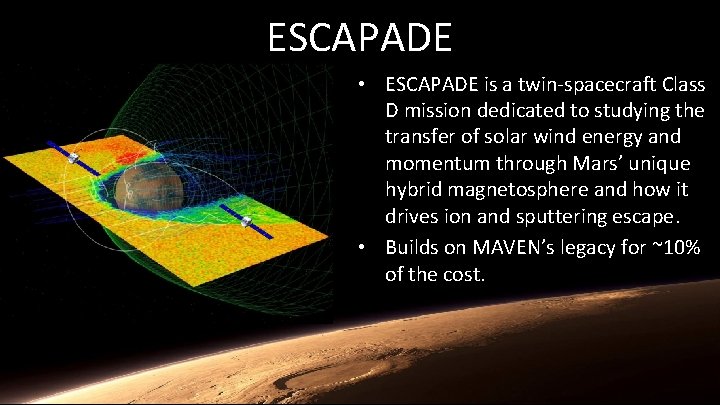 ESCAPADE • ESCAPADE is a twin-spacecraft Class D mission dedicated to studying the transfer