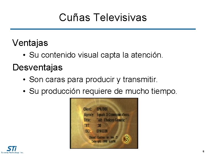 Cuñas Televisivas Ventajas • Su contenido visual capta la atención. Desventajas • Son caras