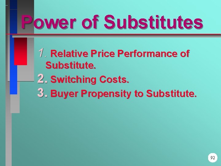 Power of Substitutes 1. Relative Price Performance of Substitute. 2. Switching Costs. 3. Buyer
