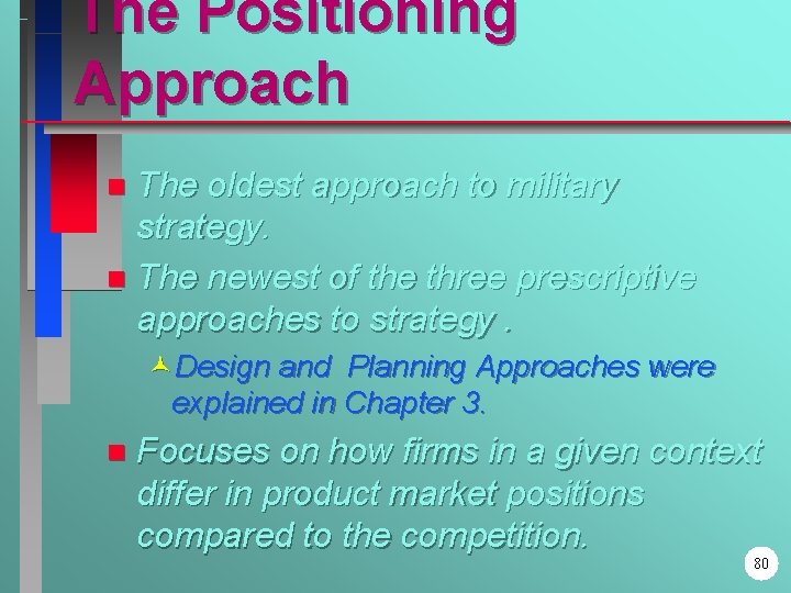 The Positioning Approach The oldest approach to military strategy. n The newest of the