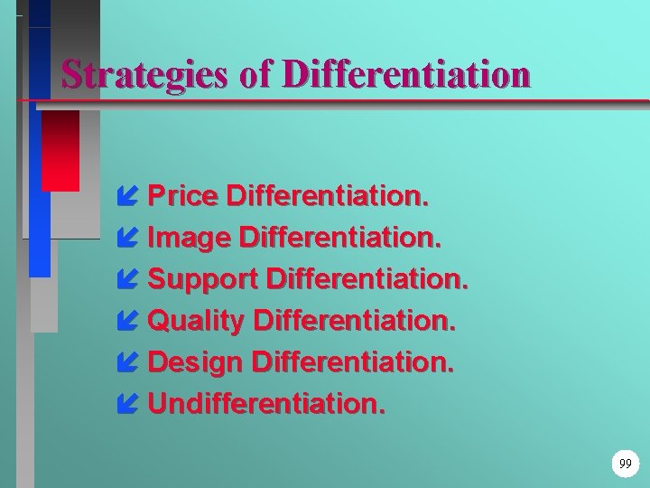 Strategies of Differentiation í Price Differentiation. í Image Differentiation. í Support Differentiation. í Quality