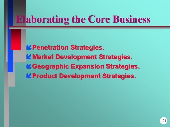 Elaborating the Core Business í Penetration Strategies. í Market Development Strategies. í Geographic Expansion