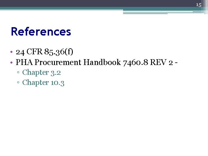 15 References • 24 CFR 85. 36(f) • PHA Procurement Handbook 7460. 8 REV